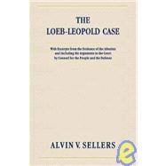 Loeb-Leopold Case : With Excerpts from the Evidence of the Alienists and Including the Arguments to the Court by Counsel for the People and the Defense [1926],9781584773382
