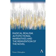 Radical Realism, Autofictional Narratives and the Reinvention of the Novel