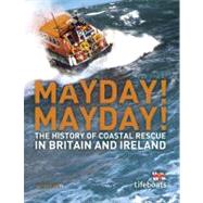 Mayday! Mayday! : The History of Sea Rescue Around Britain's Coastal Waters