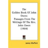 The Golden Book of John Owen: Passages from the Writings of the Rev. John Owen 1904