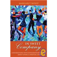 In Sweet Company : Conversations with Extraordinary Women about Living a Spiritual Life