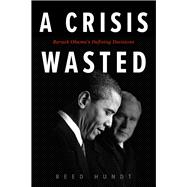 A Crisis Wasted Barack Obama's Defining Decisions
