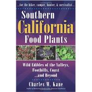 Southern California Food Plants: Wild Edibles of the Valleys, Foothills, Coast, and Beyond
