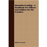 Mountain Scouting - a Handbook for Officers and Soldiers on the Frontiers
