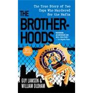 The Brotherhoods The True Story of Two Cops Who Murdered for the Mafia,9781416523383