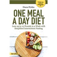 One Meal a Day Diet Lose up to 10 Pounds in a Week with Simplified Intermittent Fasting