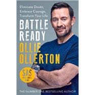 Battle Ready Eliminate Doubt, Embrace Courage, Transform Your Life