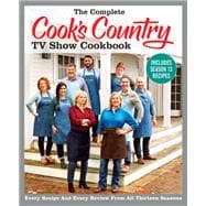 The Complete Cook's Country TV Show Cookbook Includes Season 13 Recipes Every Recipe and Every Review from All Thirteen Seasons