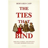 The Ties That Bind Siblings, Family, and Society in Early Modern England