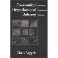 Overcoming Organizational Defenses Facilitating Organizational Learning
