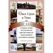 Once Upon a Time in Great Britain A Travel Guide to the Sights and Settings of Your Favorite Children's Stories