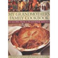 My Grandmother's Family Kitchen: 200 recipes from a traditional kitchen Old-fashioned cooking at its best, with heartwarming dishes that have stood the test of time, shown step by step in over 650 photographs