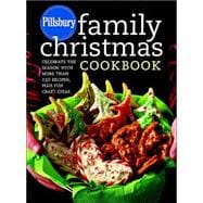 Pillsbury Family Christmas Cookbook : Celebrate the Season with More Than 150 Recipes, Plus Fun Craft Ideas