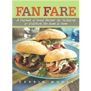 Fan Fare A Playbook of Great Recipes for Tailgating or Watching the Game at Home