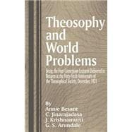 Theosophy and World Problems : The Four Convention Lectures Delivered in Benares at the Forty-Sixth Anniversary of the Theosophical Society, December 1921