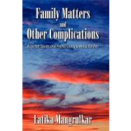 Family Matters and Other Complications: Assorted Stories and Poems Crossing Many Borders