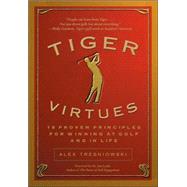 Tiger Virtues: 18 Proven Principles For Winning At Golf and In Life