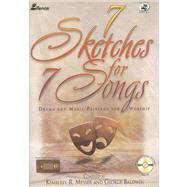 7 Sketches for 7 Songs: Drama and Music Pairings for Worship [With CD]