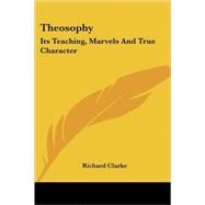 Theosophy: Its Teaching, Marvels And True Character
