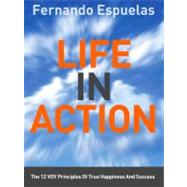 Life in Action : The 12 voy principles of true happiness and Success