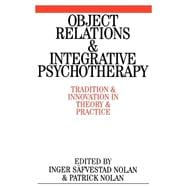 Object Relations and Integrative Psychotherapy Tradition and Innovation in Theory and Practice