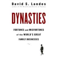 Dynasties : Fortunes and Misfortunes of the World's Great Family Businesses