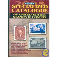 Scott 2005 Specialized Catalogue of United States Stamps & Covers: Confederate States, Canal Zone, Danish West Indies, Guam, Hawaii, United Nations : United States Administration: Cuba, Puerto Rico, Philippines, Ryuku