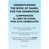 Understanding the Book of Daniel  for This Generation  Comprensión El Libro De Daniel  Para Esta Generación