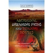 Aboriginal Dreaming Paths and Trading Routes The Colonisation of the Australian Economic Landscape