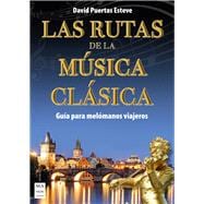 Las Rutas de la música clásica Guía para melómanos viajeros