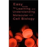 Easy Guide to Learning and Understanding Molecular and Cell Biology