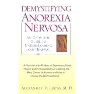 Demystifying Anorexia Nervosa An Optimistic Guide to Understanding and Healing