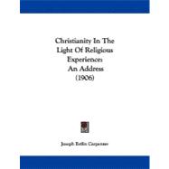 Christianity in the Light of Religious Experience : An Address (1906)