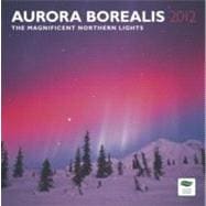 Aurora Borealis, The Magnificent Northern Lights 2012 Calendar