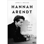 Hannah Arendt A Life in Dark Times