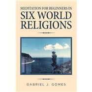 Meditation for Beginners in Six World Religions