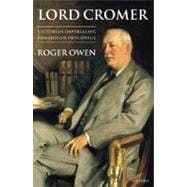 Lord Cromer Victorian Imperialist, Edwardian Proconsul