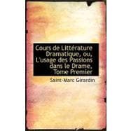 Cours De Litterature Dramatique, Ou, L'usage Des Passions Dans Le Drame, Tome Premier