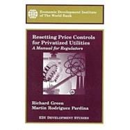 Resetting Price Controls for Privatized Utilities : A Manual for Regulators