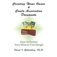 Creating Home Owner and Condo Association Documents : How to Protect Your HOA or Cond-Dough