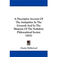 A Descriptive Account of the Antiquities in the Grounds and in the Museum of the Yorkshire Philosophical Society
