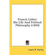 Francis Lieber : His Life and Political Philosophy (1899)