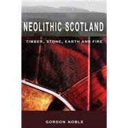 Neolithic Scotland Timber, Stone, Earth and Fire