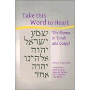 Take This Word to Heart : The Shema in Torah and Gospel