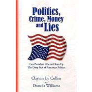Politics, Crime, Money and Lies: Can President Obama Clean Up the Dirty Side of American Politics