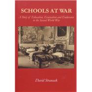 Schools at War The Story of Education, Evacuation and Endurance in the Second World War