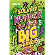 Solve it! — NUMBER GAMES FOR BIG THINKERS: More than 120 fun puzzles for kids aged 8 and above