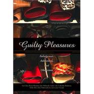 Guilty Pleasures : Indulgences, Addictions and Obsessions