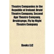 Theatre Companies in the Republic of Ireland : Druid Theatre Company, Second Age Theatre Company, Druidsynge, Fly by Night Theatre Company