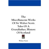 The Miscellaneous Works of Sir Walter Scott: Tales of a Grandfather, History of Scotland
